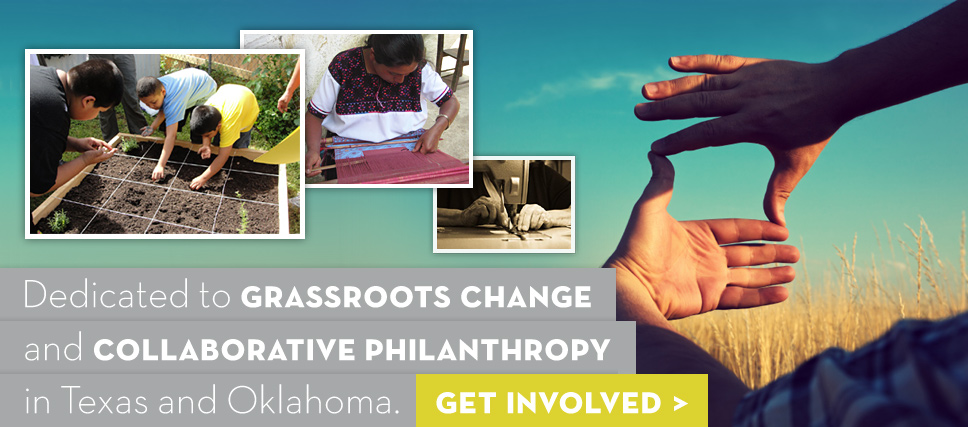Dedicated to grassroots change and collaborative philanthropy in Texas and Oklahoma. Get Involved